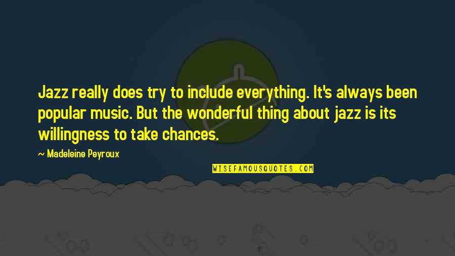 Music Is Everything Quotes By Madeleine Peyroux: Jazz really does try to include everything. It's