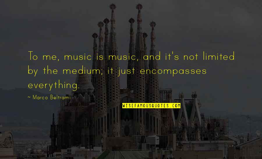 Music Is Everything Quotes By Marco Beltrami: To me, music is music, and it's not