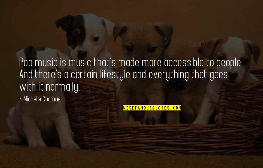 Music Is Everything Quotes By Michelle Chamuel: Pop music is music that's made more accessible