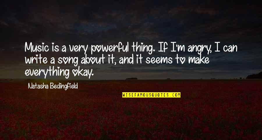 Music Is Everything Quotes By Natasha Bedingfield: Music is a very powerful thing. If I'm