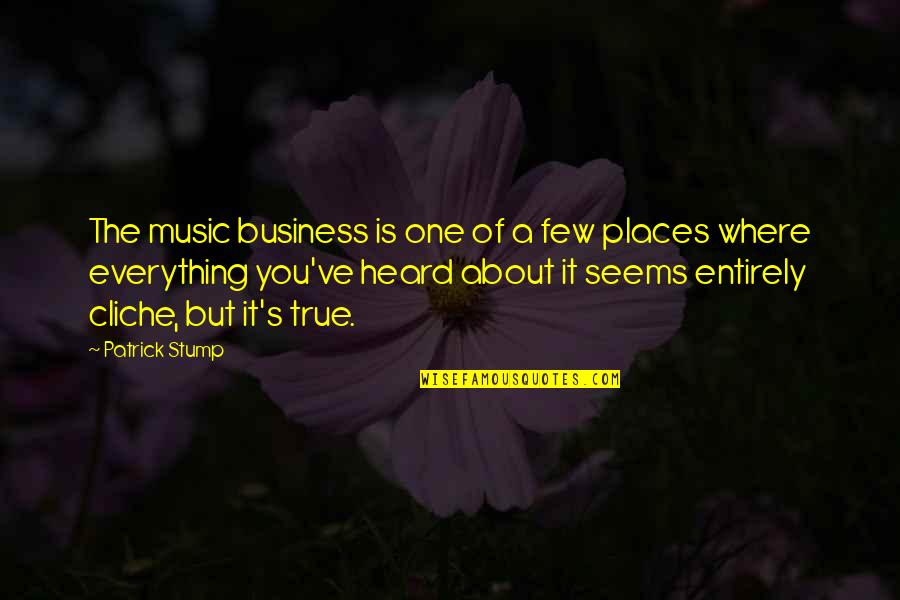 Music Is Everything Quotes By Patrick Stump: The music business is one of a few