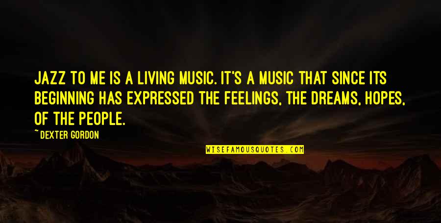 Music Is Feelings Quotes By Dexter Gordon: Jazz to me is a living music. It's Music Is Feelings Quotes By Dexter Gordon: Jazz to me is a living music. It's