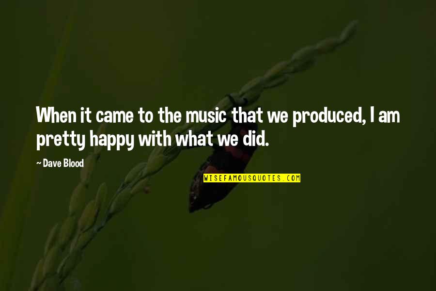 Music Is In My Blood Quotes By Dave Blood: When it came to the music that we