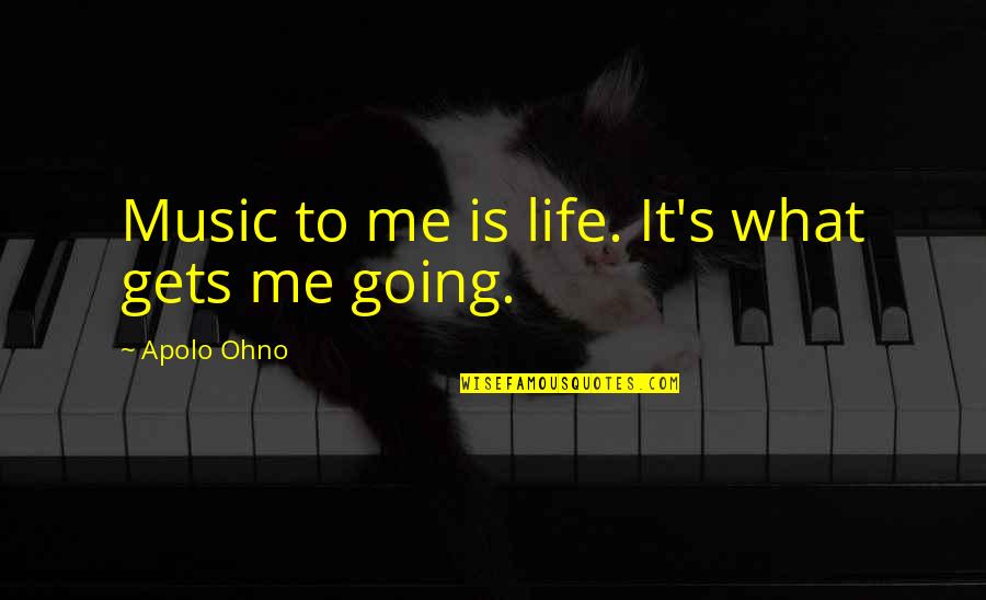 Music Is Life Quotes By Apolo Ohno: Music to me is life. It's what gets