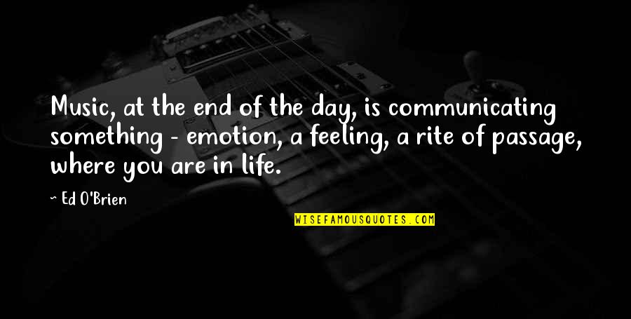 Music Is Life Quotes By Ed O'Brien: Music, at the end of the day, is