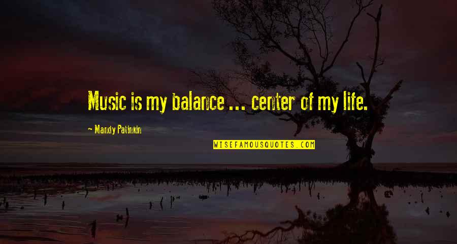 Music Is Life Quotes By Mandy Patinkin: Music is my balance ... center of my