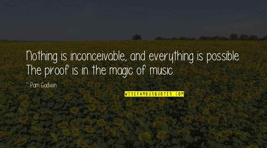Music Is Magic Quotes By Pam Godwin: Nothing is inconceivable, and everything is possible. The Music Is Magic Quotes By Pam Godwin: Nothing is inconceivable, and everything is possible. The