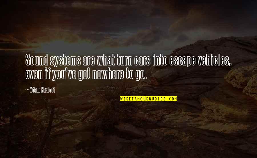Music Is My Escape Quotes By Adam Haslett: Sound systems are what turn cars into escape