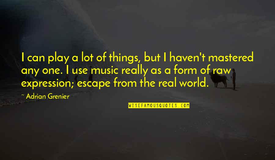 Music Is My Escape Quotes By Adrian Grenier: I can play a lot of things, but Music Is My Escape Quotes By Adrian Grenier: I can play a lot of things, but