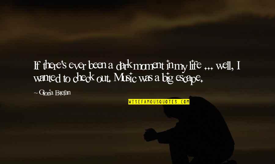 Music Is My Escape Quotes By Gloria Estefan: If there's ever been a dark moment in Music Is My Escape Quotes By Gloria Estefan: If there's ever been a dark moment in