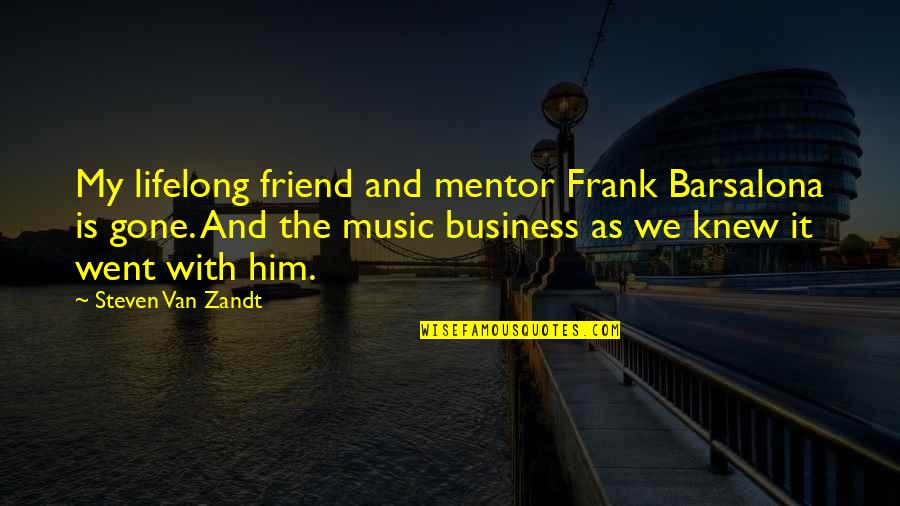 Music Is My Friend Quotes By Steven Van Zandt: My lifelong friend and mentor Frank Barsalona is