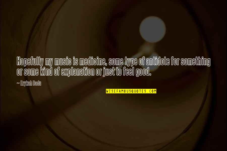 Music Is My Medicine Quotes By Erykah Badu: Hopefully my music is medicine, some type of Music Is My Medicine Quotes By Erykah Badu: Hopefully my music is medicine, some type of