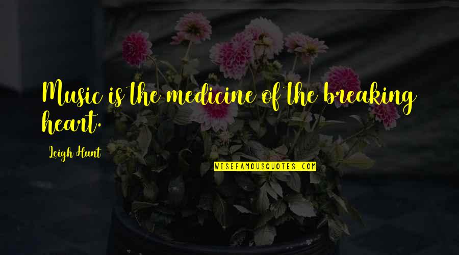 Music Is My Medicine Quotes By Leigh Hunt: Music is the medicine of the breaking heart. Music Is My Medicine Quotes By Leigh Hunt: Music is the medicine of the breaking heart.