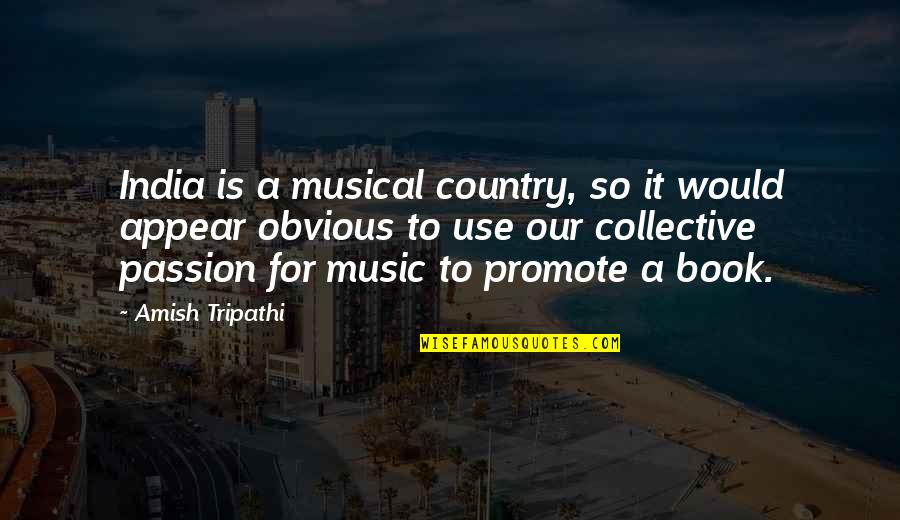 Music Is My Passion Quotes By Amish Tripathi: India is a musical country, so it would Music Is My Passion Quotes By Amish Tripathi: India is a musical country, so it would
