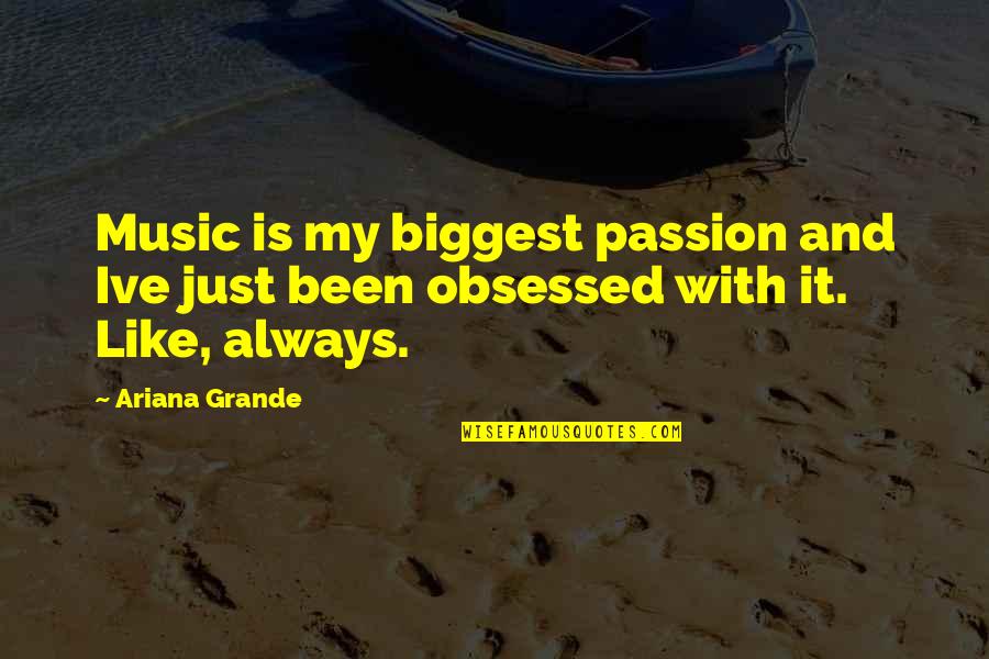 Music Is My Passion Quotes By Ariana Grande: Music is my biggest passion and Ive just