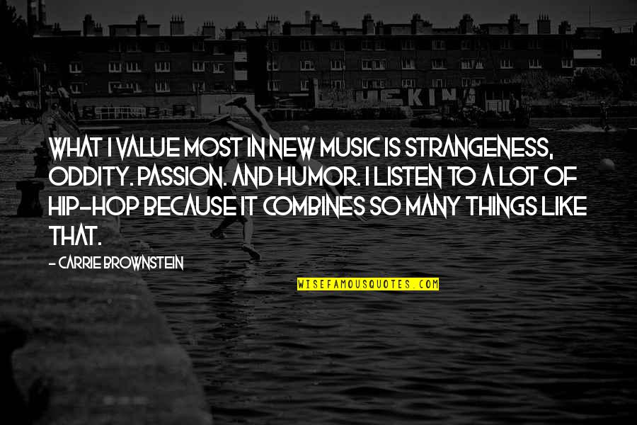 Music Is My Passion Quotes By Carrie Brownstein: What I value most in new music is Music Is My Passion Quotes By Carrie Brownstein: What I value most in new music is