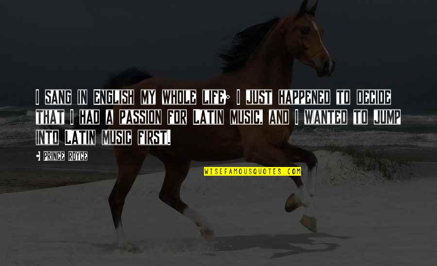 Music Is My Passion Quotes By Prince Royce: I sang in English my whole life; I Music Is My Passion Quotes By Prince Royce: I sang in English my whole life; I