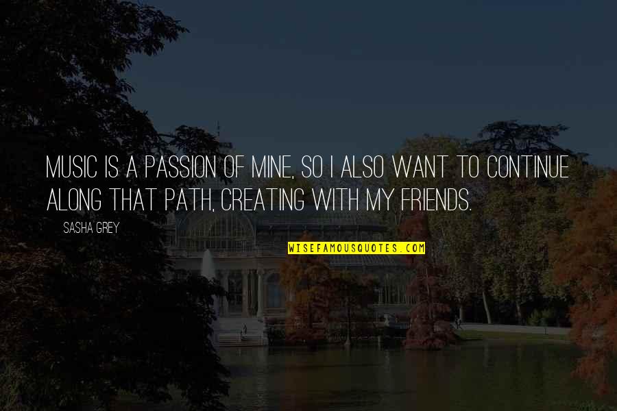 Music Is My Passion Quotes By Sasha Grey: Music is a passion of mine, so I Music Is My Passion Quotes By Sasha Grey: Music is a passion of mine, so I