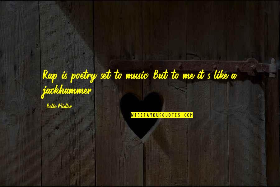 Music Is Poetry Quotes By Bette Midler: Rap is poetry set to music. But to