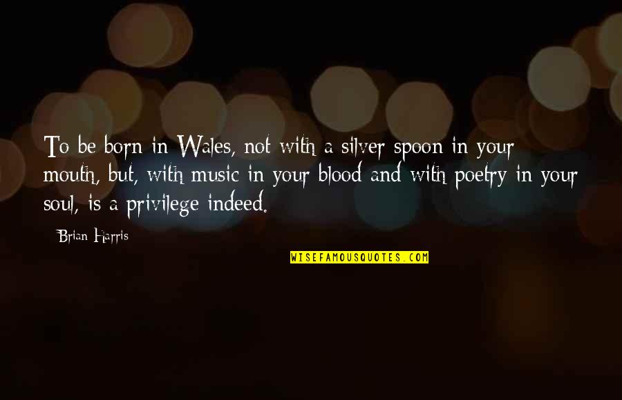 Music Is Poetry Quotes By Brian Harris: To be born in Wales, not with a