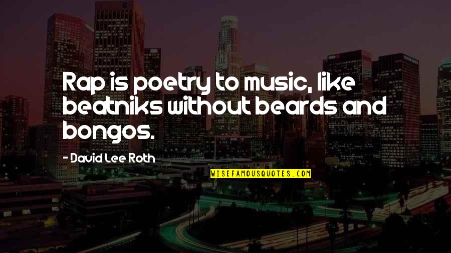 Music Is Poetry Quotes By David Lee Roth: Rap is poetry to music, like beatniks without