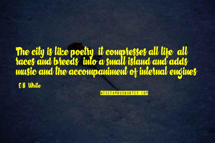 Music Is Poetry Quotes By E.B. White: The city is like poetry; it compresses all