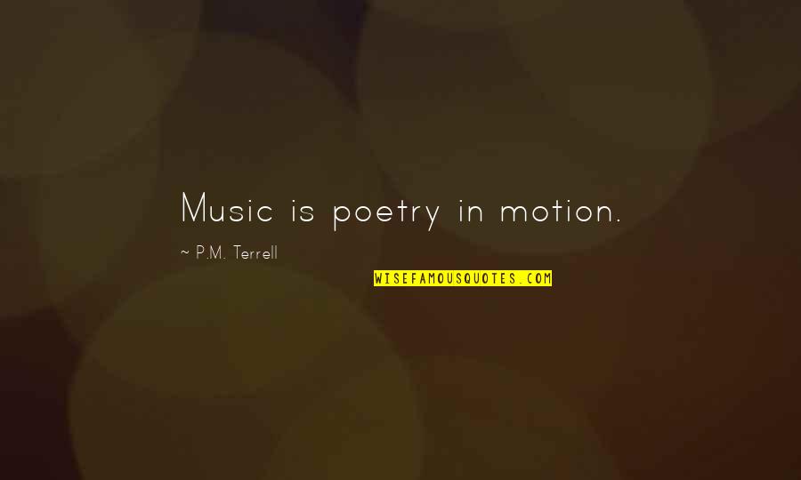 Music Is Poetry Quotes By P.M. Terrell: Music is poetry in motion.