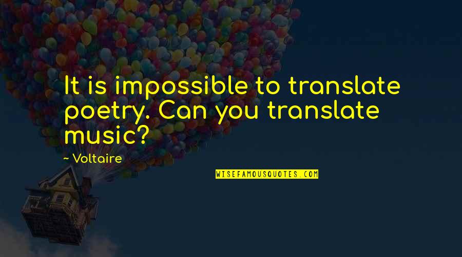 Music Is Poetry Quotes By Voltaire: It is impossible to translate poetry. Can you