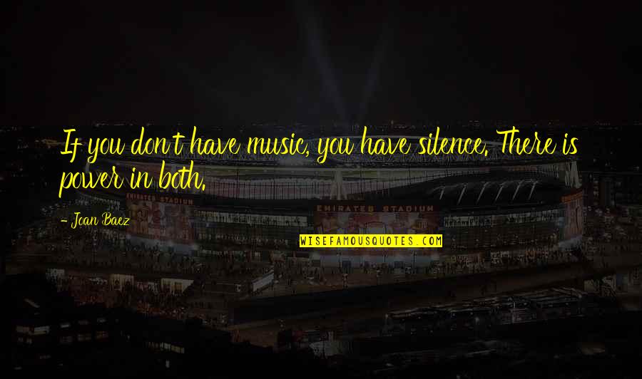 Music Is Power Quotes By Joan Baez: If you don't have music, you have silence.