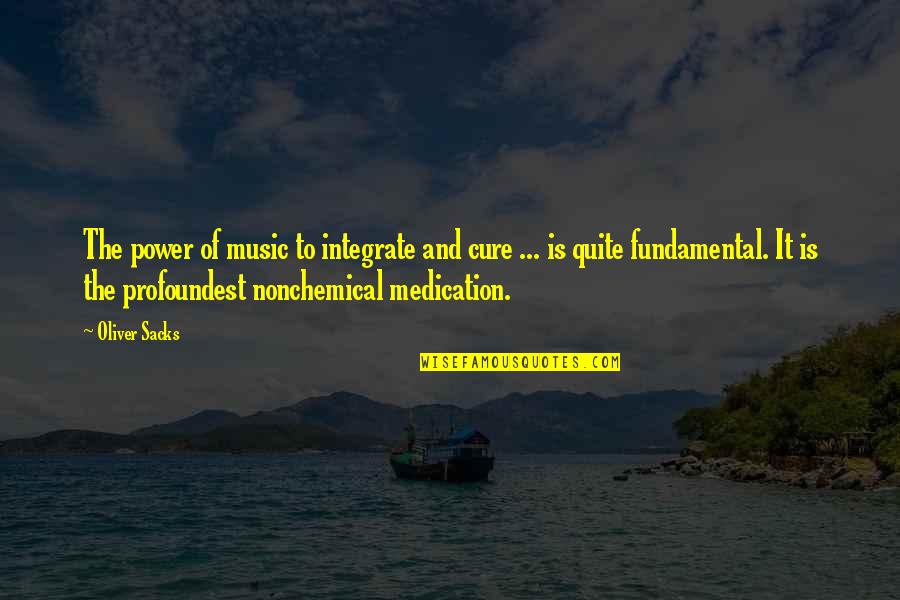 Music Is Power Quotes By Oliver Sacks: The power of music to integrate and cure Music Is Power Quotes By Oliver Sacks: The power of music to integrate and cure