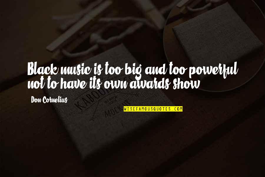 Music Is Powerful Quotes By Don Cornelius: Black music is too big and too powerful