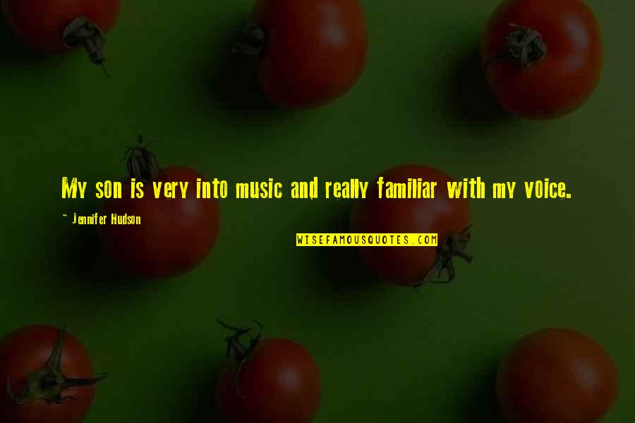 Music Is Quotes By Jennifer Hudson: My son is very into music and really