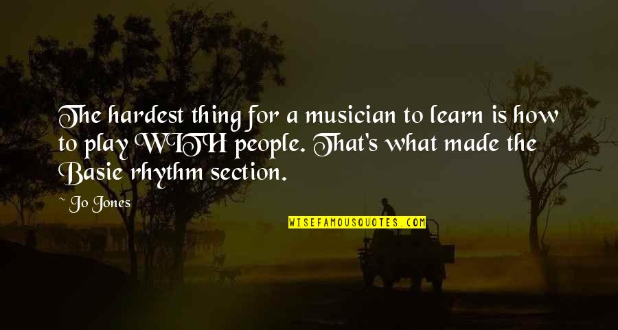 Music Is Quotes By Jo Jones: The hardest thing for a musician to learn
