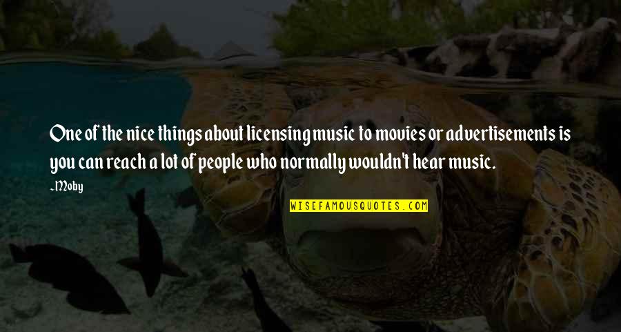 Music Is Quotes By Moby: One of the nice things about licensing music