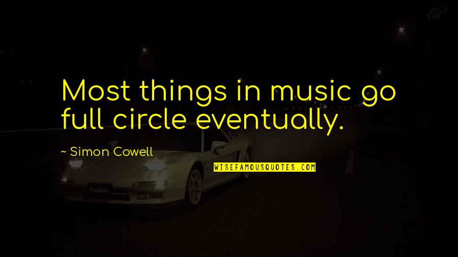 Music Is The Best Healer Quotes By Simon Cowell: Most things in music go full circle eventually.