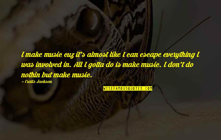 Music Is The Escape Quotes By Curtis Jackson: I make music cuz it's almost like I