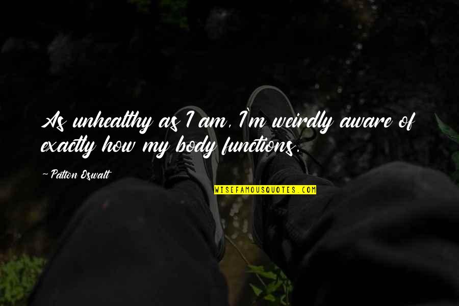 Music Is The Expression Of The Soul Quotes By Patton Oswalt: As unhealthy as I am, I'm weirdly aware