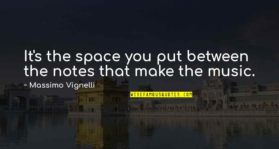 Music Is The Space Between The Notes Quotes By Massimo Vignelli: It's the space you put between the notes