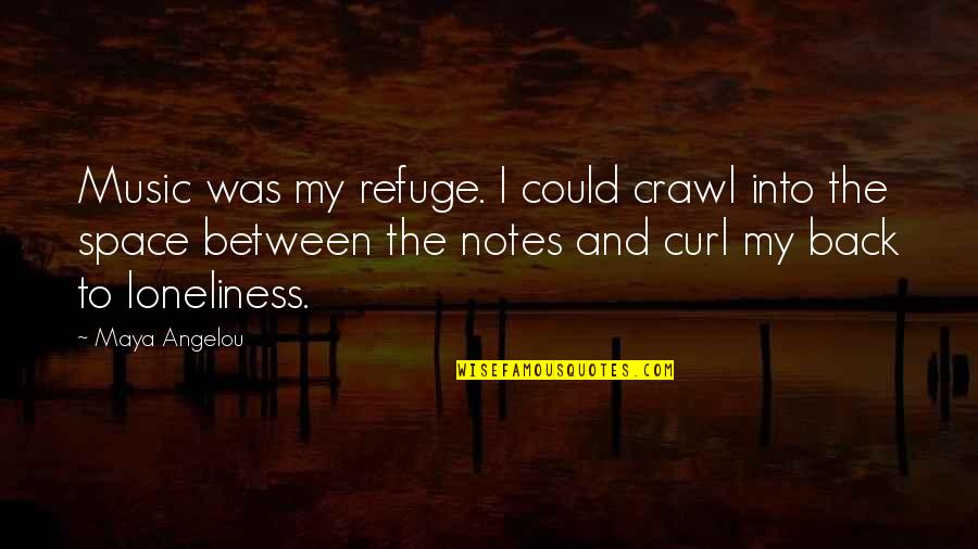 Music Is The Space Between The Notes Quotes By Maya Angelou: Music was my refuge. I could crawl into