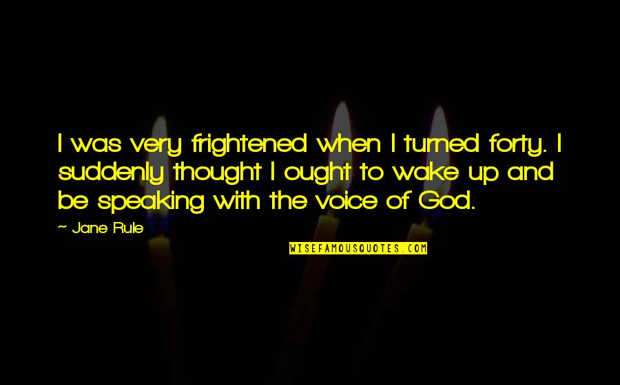 Music Is Therapy For The Soul Quotes By Jane Rule: I was very frightened when I turned forty.