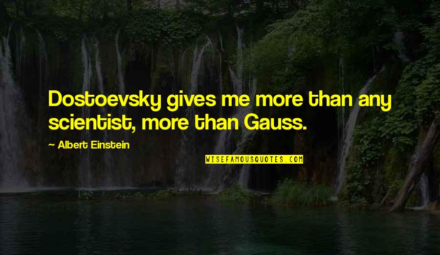 Music Is Timeless Quotes By Albert Einstein: Dostoevsky gives me more than any scientist, more