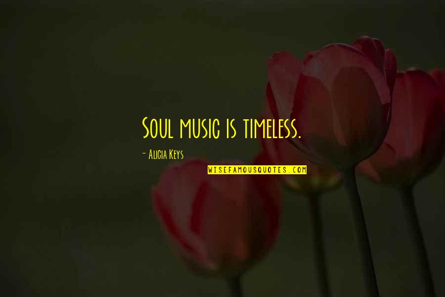 Music Is Timeless Quotes By Alicia Keys: Soul music is timeless.