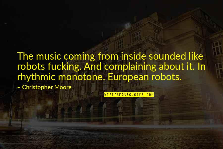 Music Its Coming On Quotes By Christopher Moore: The music coming from inside sounded like robots