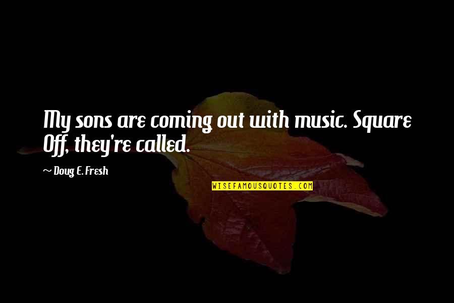 Music Its Coming On Quotes By Doug E. Fresh: My sons are coming out with music. Square