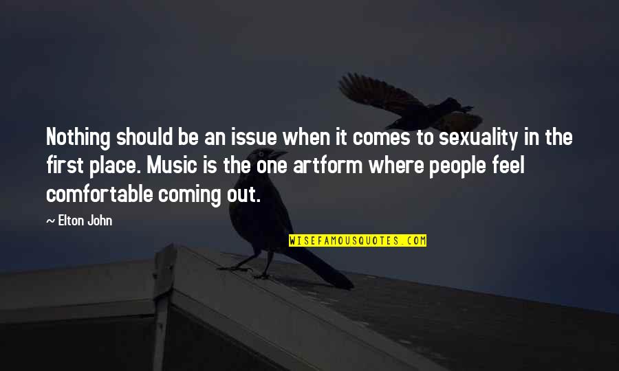 Music Its Coming On Quotes By Elton John: Nothing should be an issue when it comes