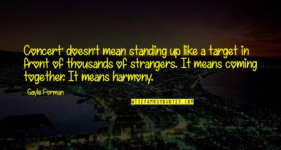 Music Its Coming On Quotes By Gayle Forman: Concert' doesn't mean standing up like a target