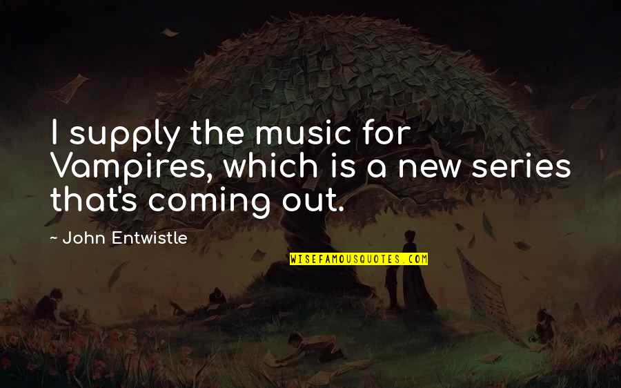 Music Its Coming On Quotes By John Entwistle: I supply the music for Vampires, which is