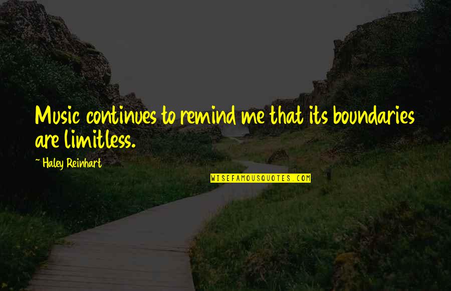 Music Its Quotes By Haley Reinhart: Music continues to remind me that its boundaries Music Its Quotes By Haley Reinhart: Music continues to remind me that its boundaries