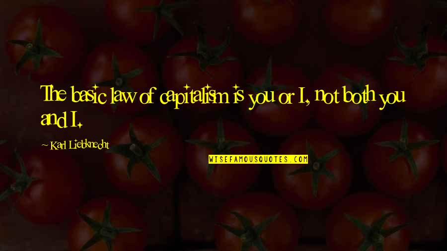 Music Its Raining Tacos Quotes By Karl Liebknecht: The basic law of capitalism is you or Music Its Raining Tacos Quotes By Karl Liebknecht: The basic law of capitalism is you or