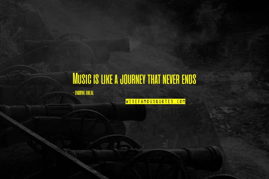 Music Journey Quotes By Dwayne Oneal: Music is like a journey that never ends Music Journey Quotes By Dwayne Oneal: Music is like a journey that never ends